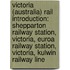Victoria (Australia) Rail Introduction: Shepparton Railway Station, Victoria, Euroa Railway Station, Victoria, Kulwin Railway Line