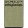 Virginia, Especially Richmond, In By-Gone Days; With A Glance At The Present: Being Reminiscences And Last Words Of An Old Citizen by Samuel Mordecai