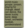 World Music Groups: Junoon, Playing For Change, Dead Can Dance, The Derek Trucks Band, Deep Forest, Orchestra Baobab, Gondwanaland by Source Wikipedia