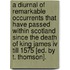 A Diurnal Of Remarkable Occurrents That Have Passed Within Scotland Since The Death Of King James Iv Till 1575 [ed. By T. Thomson].