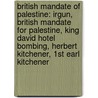 British Mandate Of Palestine: Irgun, British Mandate For Palestine, King David Hotel Bombing, Herbert Kitchener, 1St Earl Kitchener by Source Wikipedia