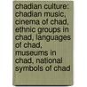 Chadian Culture: Chadian Music, Cinema Of Chad, Ethnic Groups In Chad, Languages Of Chad, Museums In Chad, National Symbols Of Chad by Source Wikipedia