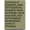 Economy Of Shanghai: Expo 2010 Pavilions, Shanghai Stock Exchange, List Of Economic And Technological Development Zones In Shanghai by Source Wikipedia
