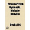 Female Artistic Gymnasts: American Female Artistic Gymnasts, Australian Female Artistic Gymnasts, Canadian Female Artistic Gymnasts door Source Wikipedia
