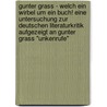 Gunter Grass - Welch Ein Wirbel Um Ein Buch! Eine Untersuchung Zur Deutschen Literaturkritik Aufgezeigt An Gunter Grass "Unkenrufe" door Nadine Burglen