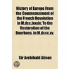 History Of Europe From The Commencement Of The French Revolution In M.Dcc.Lxxxix; To The Restoration Of The Bourbons, In M.Dccc.Xv. door Sir Archibald Alison