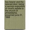 Key-Bearer And The Opened Door; Being A Sermon-Exposition Of Christ's Epistle To The Church Of Philadelphia, Preached June 21, 1868 door Alexander Balloch Grossart