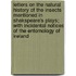 Letters On The Natural History Of The Insects Mentioned In Shakspeare's Plays; With Incidental Notices Of The Entomology Of Ireland