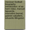 Mexican Football Biography Introduction: El As Hern Ndez, Manuel Lapuente, Marcelino Bernal, Gabriel Caballero, Eduardo Lillingston by Source Wikipedia