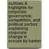 Outlines & Highlights For Corporate Governance, Competition, And Political Parties: Explaining Corporate Change In Europe By Barker