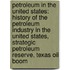 Petroleum In The United States: History Of The Petroleum Industry In The United States, Strategic Petroleum Reserve, Texas Oil Boom