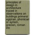 Principles Of Design In Architecture Traced In Observations On Buildings Primeral Egiptian, Phenician Or Syriam, Grecian, Roman Etc