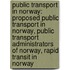 Public Transport In Norway: Proposed Public Transport In Norway, Public Transport Administrators Of Norway, Rapid Transit In Norway