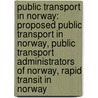 Public Transport In Norway: Proposed Public Transport In Norway, Public Transport Administrators Of Norway, Rapid Transit In Norway by Source Wikipedia