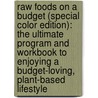 Raw Foods On A Budget (Special Color Edition): The Ultimate Program And Workbook To Enjoying A Budget-Loving, Plant-Based Lifestyle by Brandi Rollins