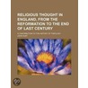 Religious Thought In England, From The Reformation To The End Of Last Century (Volume 2); A Contribution To The History Of Theology door John Hunt