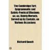 The Cambridge Tart; Epigrammatic And Satiric-Poetical Effusions; &C. &C. Dainty Morsels, Served Up By Cantabs, On Various Occasions by Richard Gooch