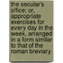 The Secular's Office; Or, Appropriate Exercises For Every Day In The Week, Arranged In A Form Similar To That Of The Roman Breviary