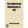 The Universal Anthology; A Collection Of The Best Literature, Ancient, Medi]Val And Modern, With Biographical And Explanatory Notes by Richard Garnett