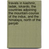 Travels In Kashmir, Ladak, Iskardo, The Countries Adjoining The Mountain-Course Of The Indus, And The Himalaya, North Of The Panjab door Godfrey Thomas Vigne