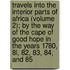 Travels Into The Interior Parts Of Africa (Volume 2); By The Way Of The Cape Of Good Hope In The Years 1780, 8L, 82, 83, 84, And 85