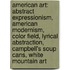 American Art: Abstract Expressionism, American Modernism, Color Field, Lyrical Abstraction, Campbell's Soup Cans, White Mountain Art
