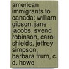 American Immigrants To Canada: William Gibson, Jane Jacobs, Svend Robinson, Carol Shields, Jeffrey Simpson, Barbara Frum, C. D. Howe door Source Wikipedia