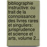 Bibliographie Instructive: Ou Trait De La Connoissance Des Livres Rares Et Singuliers: Jurisprudence Et Science Et Arts, Volume 2... door Guillaume De Bure