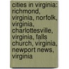 Cities In Virginia: Richmond, Virginia, Norfolk, Virginia, Charlottesville, Virginia, Falls Church, Virginia, Newport News, Virginia by Source Wikipedia