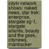 Citytv Network Shows: Naked News, Star Trek: Enterprise, Stargate Sg-1, Stargate Atlantis, Beauty And The Geek, Citynews, Mantracker