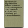 Corrosion And Degradation Of Metallic Materials: Understanding Of The Phenomena And Applications In Petroleum And Process Industries door Francois Ropital