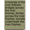 Crossings Of The River Thames: Bridges Across The River Thames, Ferries Across The River Thames, Tunnels Underneath The River Thames door Source Wikipedia