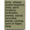 Dune - Places: Arrakis Locations, Cities, Earth Locations, Landmarks, Planets, Salusa Secundus Places, Carthag, Cave Of Ridges, Deep door Source Wikia