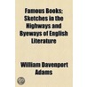 Famous Books; Sketches In The Highways And Byeways Of English Literature. Sketches In The Highways And Byeways Of English Literature by William Davenport Adams
