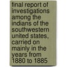 Final Report Of Investigations Among The Indians Of The Southwestern United States, Carried On Mainly In The Years From 1880 To 1885 door Adolph Francis Alphonse Bandelier