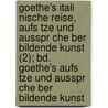 Goethe's Itali Nische Reise, Aufs Tze Und Ausspr Che Ber Bildende Kunst (2); Bd. Goethe's Aufs Tze Und Ausspr Che Ber Bildende Kunst by Von Johann Wolfgang Goethe