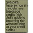 Guia Para Hacerse Rico Sin Cancelar Sus Tarjetas De Credito (Rich Dad's Guide To Becoming Rich Without Cutting Up Your Credit Cards)