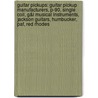 Guitar Pickups: Guitar Pickup Manufacturers, P-90, Single Coil, G&L Musical Instruments, Jackson Guitars, Humbucker, Paf, Red Rhodes by Source Wikipedia