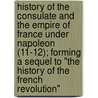 History Of The Consulate And The Empire Of France Under Napoleon (11-12); Forming A Sequel To "The History Of The French Revolution" door Louis Adolphe Thiers
