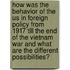 How Was The Behavior Of The Us In Foreign Policy From 1917 Till The End Of The Vietnam War And What Are The Different Possibilities?