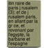 Itin Raire De Paris J Rusalem (3); Et De J Rusalem Paris, En Allant Par La Gr Ce, Et Revenant Par L'Egypte, La Barbarie Et L'Espagne