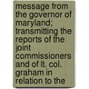 Message From The Governor Of Maryland; Transmitting The Reports Of The Joint Commissioners And Of Lt. Col. Graham In Relation To The by James Duncan Graham