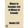 Mines In Canada: Coal Mines In Canada, Cobalt Mines In Canada, Copper Mines In Canada, Diamond Mines In Canada, Gold Mines In Canada door Source Wikipedia