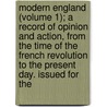 Modern England (Volume 1); A Record Of Opinion And Action, From The Time Of The French Revolution To The Present Day. Issued For The by Alfred William Benn