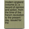 Modern England (Volume 2); A Record Of Opinion And Action, From The Time Of The French Revolution To The Present Day. Issued For The door Alfred William Benn