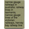 Narrow Gauge Railways In Australia: Railway Lines In Tasmania, Narrow Gauge Lines Of The Victorian Railways, Hervey Bay Railway Line door Source Wikipedia