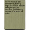 Nuevo Manual Del Cocinero Cubano Y Espa Ol: Con Un Tratado Escojido [Sic] De Dulceria, Pasteleria Y Botiller A, Al Estilo De Cuba... by J.P. Legran