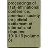 Proceedings Of [1St]-6Th National Conference, American Society For Judicial Settlement Of International Disputes. 1910-16 (Volume 6) door American Society for Disputes