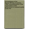Proceedings On The Twenty-Fifth Day Of October, 1880; Commemorative Of The Organization Of The Government Of Massachusetts Under The door New England Historic Society