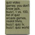 Quiz Video Games: You Don't Know Jack, Buzz!, 1 Vs. 100, List Of Quiz Arcade Games, Zealot Trivia, Buzz!: Quiz Tv, Buzz!: Quiz World
